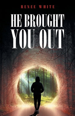 He Brought You Out: To Bring You In Positioned for Inheritance by White, Renée