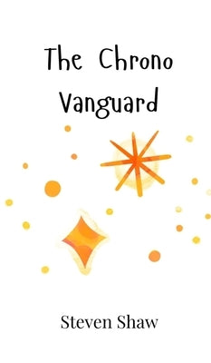 The Chrono Vanguard by Shaw, Steven