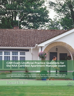 CAM Exam Unofficial Practice Questions for the NAA Certified Apartment Manager exam by Yu, Mike