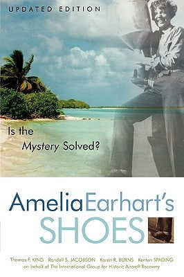Amelia Earhart's Shoes: Is the Mystery Solved? by King, Thomas F.