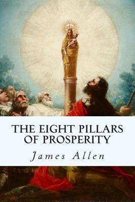 The Eight Pillars of Prosperity by Allen, James