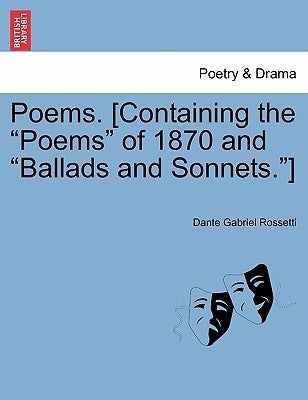 Poems. [Containing the "Poems" of 1870 and "Ballads and Sonnets."] by Rossetti, Dante Gabriel