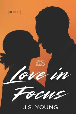Love, In Focus by Young, J. S.
