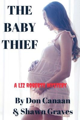 The Baby Thief: A Liz Roberts Mystery by Graves, Shawn