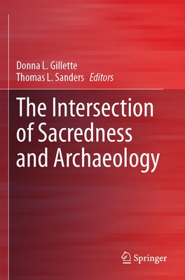 The Intersection of Sacredness and Archaeology by Gillette, Donna L.