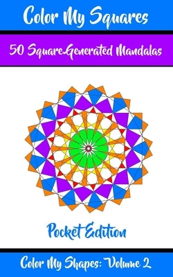 Color My Squares: 50 Beautiful Mandala Geometric Designs Coloring Book for Relaxation, Meditation, and Stress Relief by Minear Meditative Media