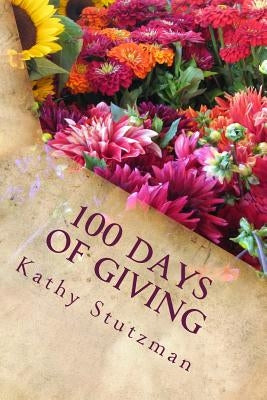 100 Days of Giving: Simple Gifts by Stutzman, Kathy
