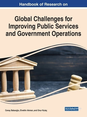 Handbook of Research on Global Challenges for Improving Public Services and Government Operations by Babaoğlu, Cenay