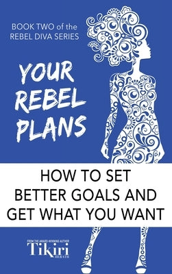 Your Rebel Plans: 4 Simple Steps to Getting Unstuck and Making Progress Today by Herath, Tikiri