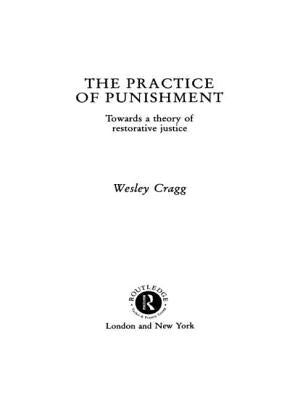 The Practice of Punishment: Towards a Theory of Restorative Justice by Cragg, Wesley