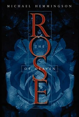 The Rose of Heaven by Hemmingson, Michael