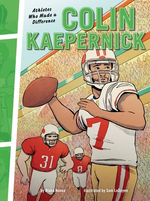 Colin Kaepernick: Athletes Who Made a Difference by Hoena, Blake
