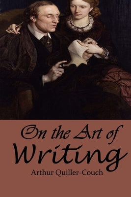 On the Art of Writing by Quiller-Couch, Arthur