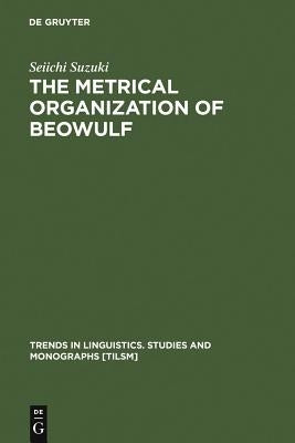 The Metrical Organization of Beowulf by Suzuki, Seiichi