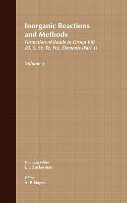 Inorganic Reactions and Methods, the Formation of Bonds to Group Vib (O, S, Se, Te, Po) Elements (Part 1) by Zuckerman, J. J.