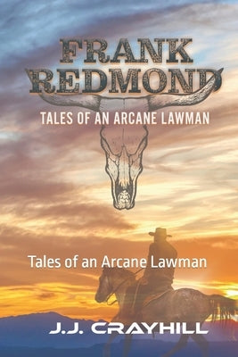 Frank Redmond: Tales of an Arcane Lawman by Crayhill, J. J.