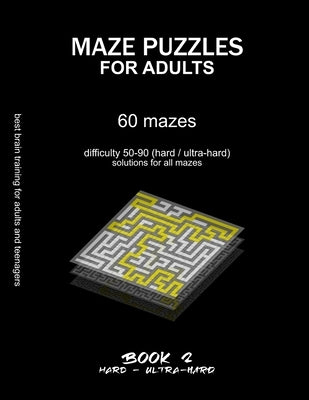 Maze Puzzles for Adults: BOOK 2, 60 mazes, difficulty 50-90, hard, ultra-hard, extreme, very difficult mazes, solutions for all mazes, activity by Selection, Maze