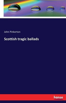 Scottish tragic ballads by Pinkerton, John