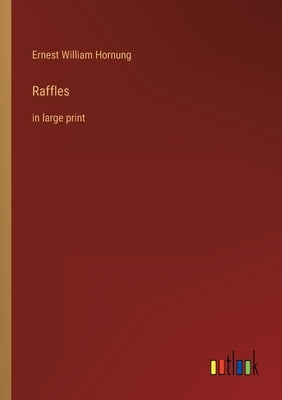 Raffles: in large print by Hornung, Ernest William