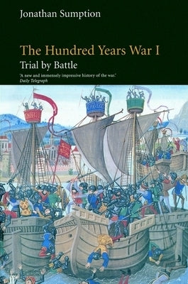 The Hundred Years War, Volume 1: Trial by Battle by Sumption, Jonathan
