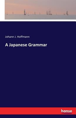 A Japanese Grammar by Hoffmann, Johann J.