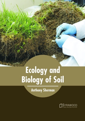 Ecology and Biology of Soil by Sherman, Anthony