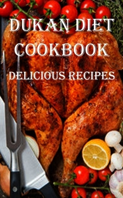 Dukan Diet Cookbook: Delicious Recipes by Turner, Sean