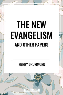 New Evangelism and Other Papers by Drummond, Henry