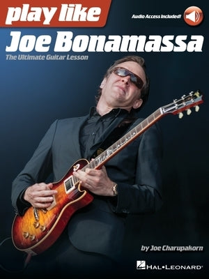 Play Like Joe Bonamassa: The Ultimate Guitar Lesson - Book with Online Audio by Joe Charupakorn by Charupakorn, Joe