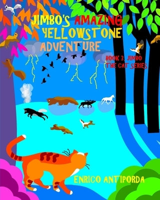 Jimbo's Amazing Yellowstone Adventure: Book 3, Jimbo the Cat Series by Antiporda, Enrico