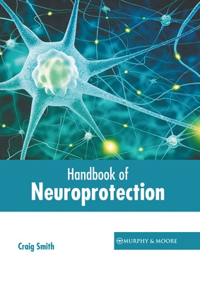Handbook of Neuroprotection by Smith, Craig