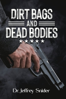 Dirt Bags and Dead Bodies by Snider, Jeffrey Roald
