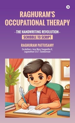Raghuram's Occupational Therapy: The Handwriting Revolution: Scribble to Script by Raghuram Pattusamy