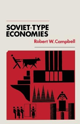 Soviet-Type Economies: Performance and Evolution by Campbell, Robert W.
