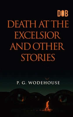 Death at the Excelsior and Other Stories by Wodehouse, P. G.
