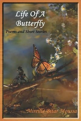 Life of a Butterfly: Poems and Short Stories by Moussa, Mireille Bitar