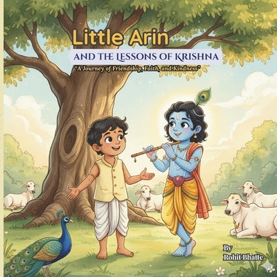 Little Arin and the Lessons of Krishna: A timeless story of friendship, kindness, and the path of Dharma - for young hearts and curious minds. by Bhatte, Rohit Kiran