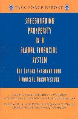 Safeguarding Prosperity in a Global Financial System: The Future International Financial Architecture by Goldstein, Morris