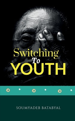 Switching to Youth by Batabyal, Soumyadeb