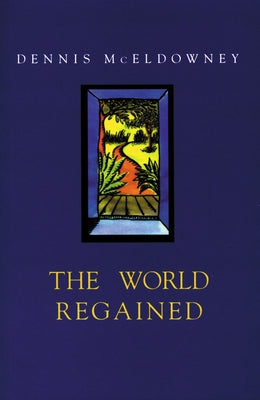 The World Regained: Dennis McEldowney's Autobiography by McEldowney, Dennis