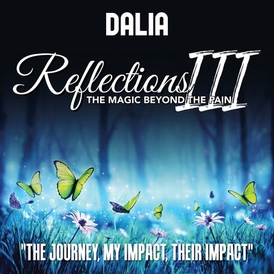 Reflections III: The Magic Beyond the Pain: The Journey, My Impact, Their Impact by Vernikovsky, Dalia