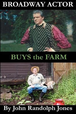 Broadway Actor Buys the Farm by Jones, John Randolph