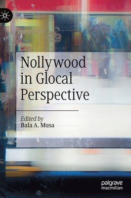 Nollywood in Glocal Perspective by Musa, Bala A.