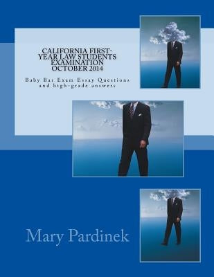 California First-Year Law Students Examination October 2014: Baby Bar Exam Essay Questions and high-grade answers by State Bar of California
