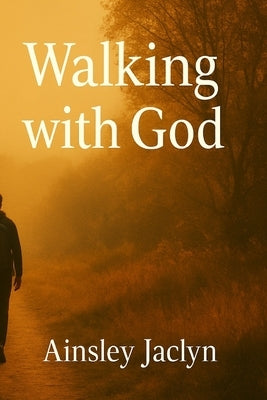 Walking With God by Jaclyn, Ainsley