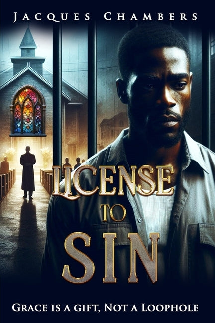 License to Sin: Grace is a Gift, Not a Loophole by Chambers, Jacques
