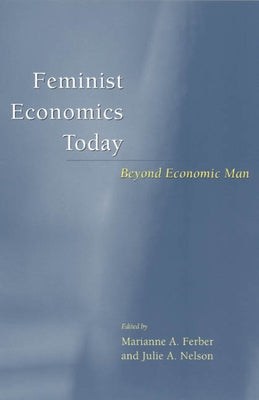 Feminist Economics Today: Beyond Economic Man by Ferber, Marianne A.