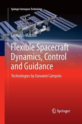 Flexible Spacecraft Dynamics, Control and Guidance: Technologies by Giovanni Campolo by Mazzini, Leonardo
