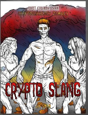 Adult Coloring Book Cryptocurrency Zombies: Crypto Slang by Shah, A. M.