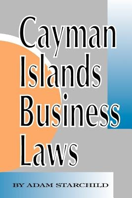 Cayman Islands Business Laws by Starchild, Adam